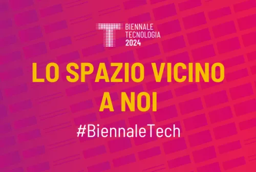 Lo spazio vicino a noi, Biennale Tecnologia